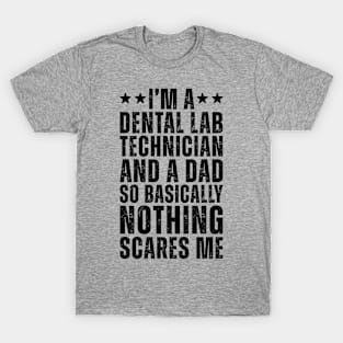 I'M A Dental Lab Technician And A Dad So Basically Nothing Scares Me T-Shirt